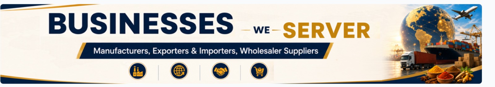 Businesses we serve: Manufacturers, Exporters and Importers, Wholesaler Suppliers